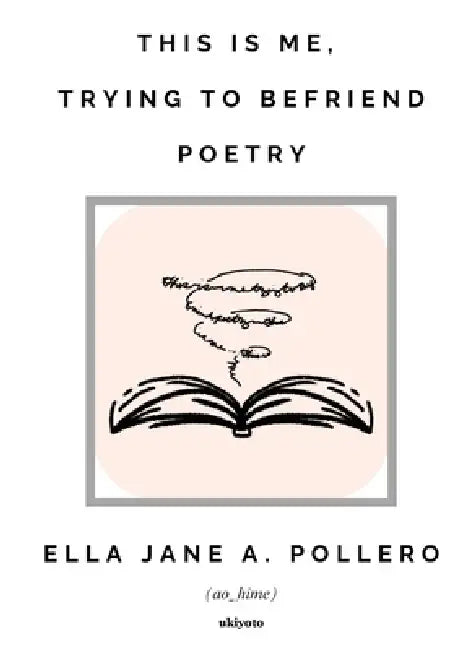 This is Me, Trying to Befriend Poetry by Ella Jane a Pollero