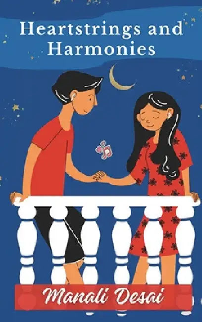 Heartstrings and Harmonies by Manali Desai