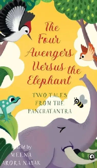 The Four Avengers Versus the Elephant: Two Tales from the Panchatantra by Meena Arora Nayak