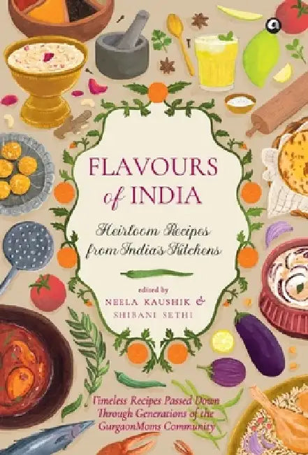 Flavours of India: Heirloom Recipes from India's Kitchens by Neela Neela Kaushik