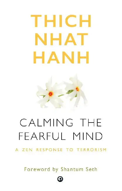 Calming The Fearful Mind by Thich Nhat Hanh 