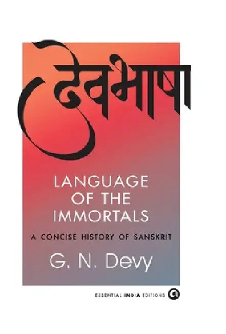 Language of the Immortals: A Concise History of Sanskrit by G. N. Devy