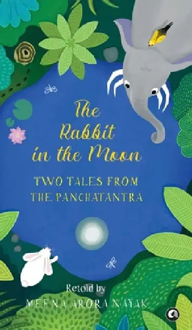 The Rabbit in the Moon: Two Tales from the Panchatantra by Meena Arora Nayak
