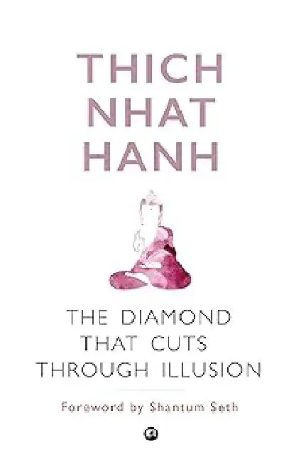 The Diamond That Cuts Through Illusion by Thich Nhat Hanh