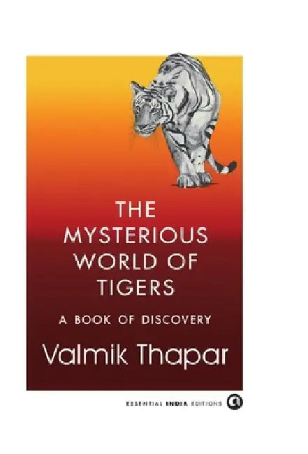 The Mysterious World of Tigers: A Book of Discovery by Valmik Thapar