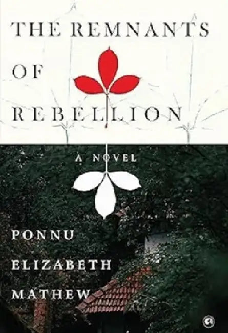 The Remnants of Rebellion by Ponnu Elizabeth Mathew