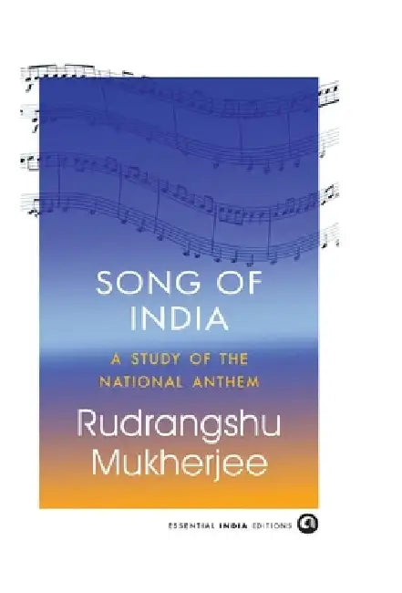 Song of India: A Study of the National Anthem by Rudrangshu Mukherjee