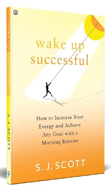 Wake Up Successful by S. J. Scott