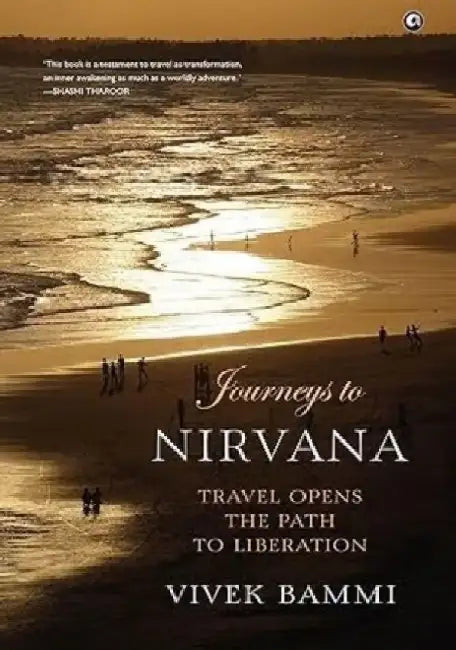 Journeys to Nirvana: Travel Opens the Path to Liberation by Vivek Bammi