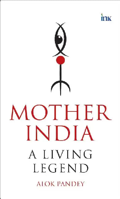 Mother Indiaa Living Legend by Alok Pandey