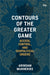 Contours Of The Great Game Access Control And Geopolitical Orders by Arindam Mukherjee