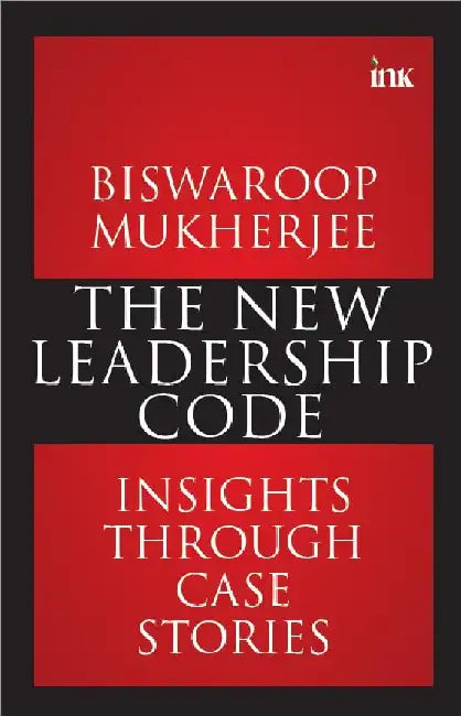 The New Leadership Code Human First Leader Always by Biswaroop Mukherjee