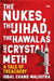The Nukes, the Jihad, the Hawalas, and Crystal Meth: A Tale of Treachery by Iqbal Chand Malhotra