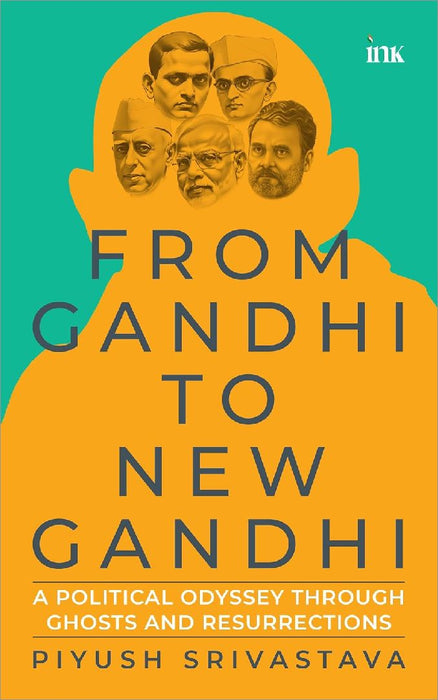 From Gandhi To New Gandhi by Piyush Srivastava