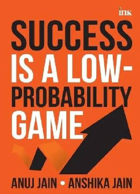 Success Is a Low-Probabability Game by Anshika Jain Anuj Jain