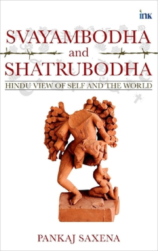 Svayambodha and Shatrubodha: Hindu View of Self and the World by Pankaj Saxena