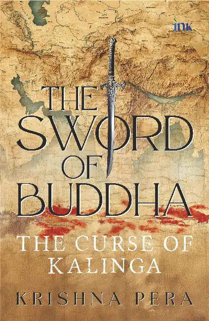 The Sword of Buddha: The Curse of Kalinga by Krishna Pera