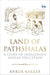 Land Of Pathshalas A Story Of Indigenous Indian Education by Ankur Kakkar