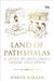 Land Of Pathshalas A Story Of Indigenous Indian Education by Ankur Kakkar