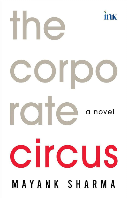 The Corporate Circus by Mayank Sharma