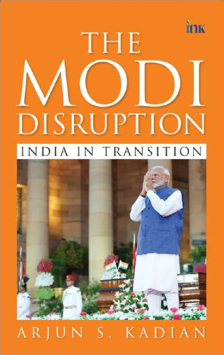 Modi Disruption India In Transition by Arjun S. Kadian