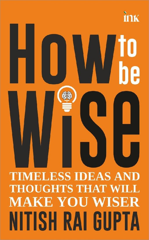 How To Be Wise by Nitish Rai Gupta