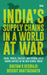 India's Supply Chains in a World at War: Trade, Power, Conflict, and Entanglement among Empires in the New Global Order by Gautam R. Desiraju