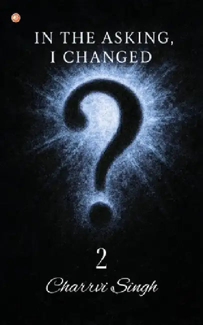 In The Asking, I Changed - 2 by Charrvi Singh