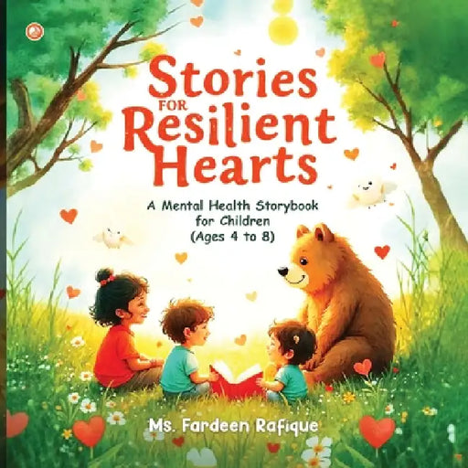 Stories for Resilient Hearts: 30 Mental Health Tales to Nurture the Little Minds by Fardeen Rafique