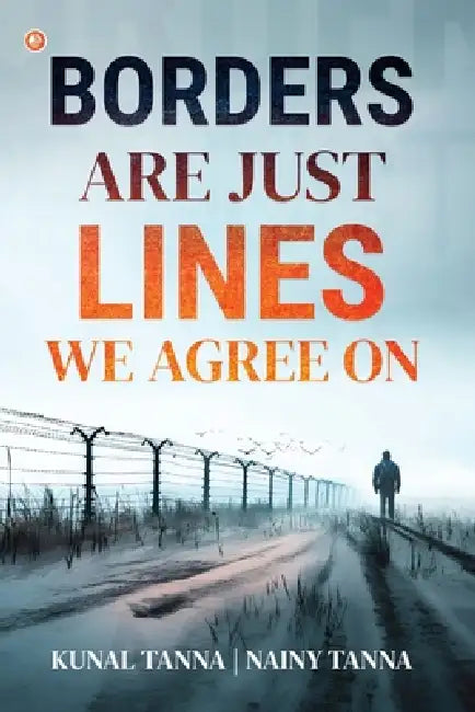 Borders Are Just Lines We Agree On by Kunal Tanna, Nainy Tanna
