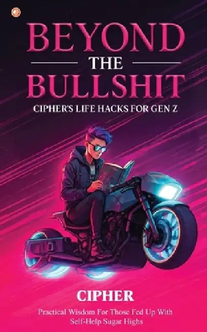 Beyond The Bullshit: Practical Wisdom For Those Fed Up With Self-Help Sugar Highs by Cipher 