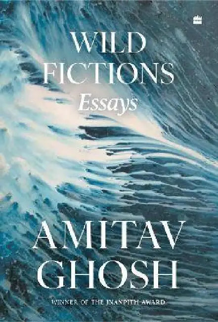 Wild Fictions by Amitav Ghosh