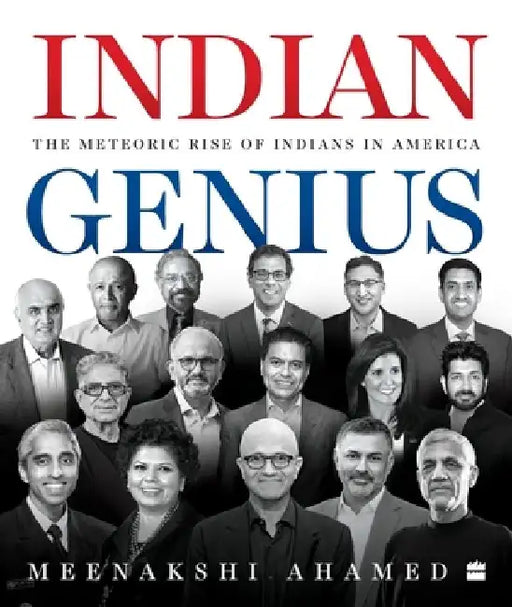 Indian Genius: The Meteoric Rise of Indians in America by Meenakshi Ahamed