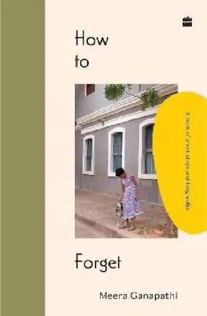 How To Forget by Meera Ganapathi