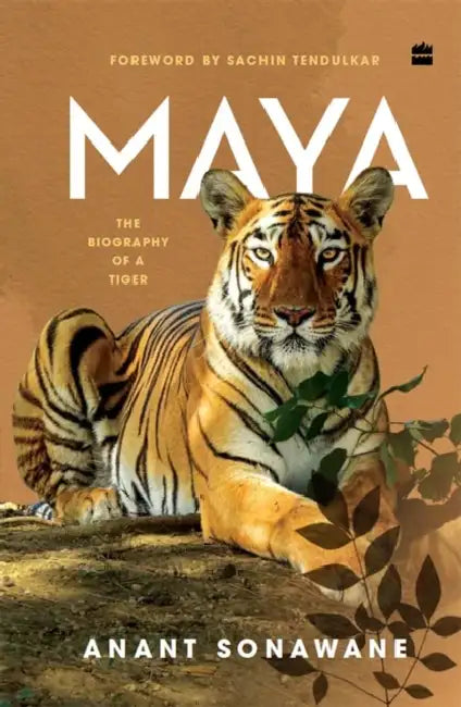 Maya: The Biography of a Tiger by Anant Sonawane