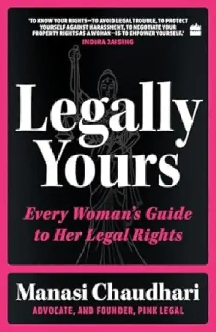 Legally Yours: Every Woman's Guide to her Legal Rights by Manasi Chaudhari