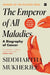 The Emperor Of All Maladies by Siddhartha Mukherjee