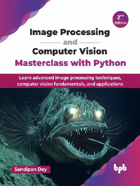 Image Processing and Computer Vision Masterclass with Python - 2nd Edition by Sandipan Dey