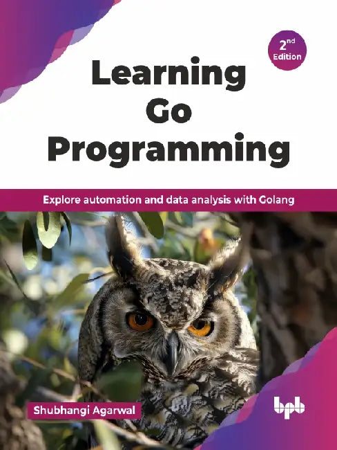 Learning Go Programming - 2nd Edition by Shubhangi Agarwal