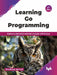 Learning Go Programming - 2nd Edition by Shubhangi Agarwal
