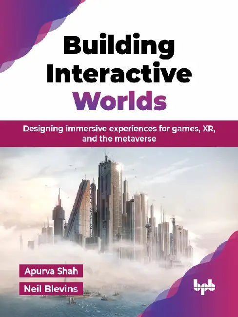 Building Interactive Worlds
 by Apurva Shah