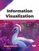 Information Visualization  by Sougata Mukherjea