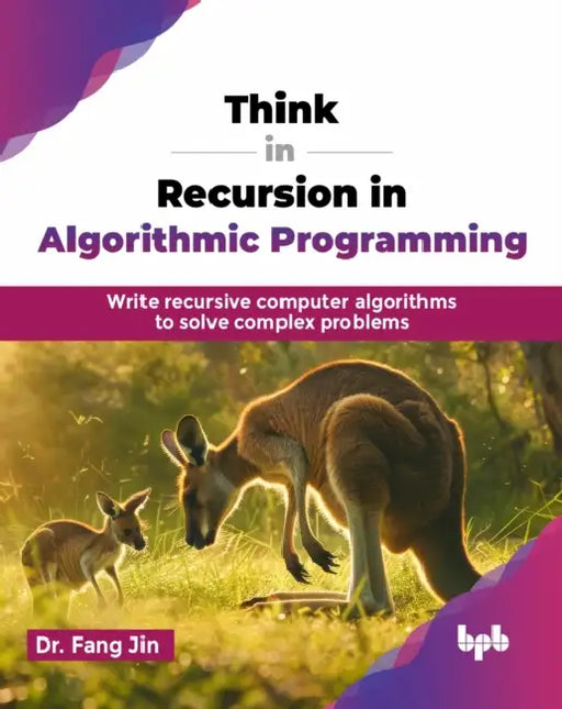 Think in Recursion in Algorithmic Programming: Write recursive computer algorithms to solve complex problems by Fang Jin