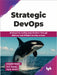 Strategic DevOps
 by Benjamin Abrams