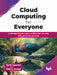 Cloud Computing for Everyone by Rohit Agarwal