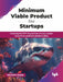 Minimum Viable Product for Startups by Saurabh Gupta