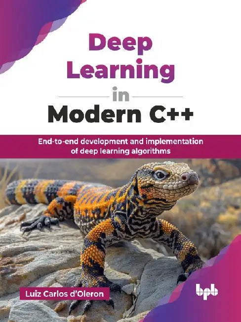 Deep Learning in Modern C++ by Luiz Carlos d’Oleron