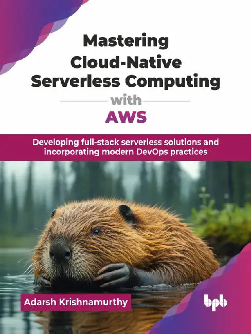 Mastering Cloud-Native Serverless Computing with AWS by Adarsh Krishnamurthy