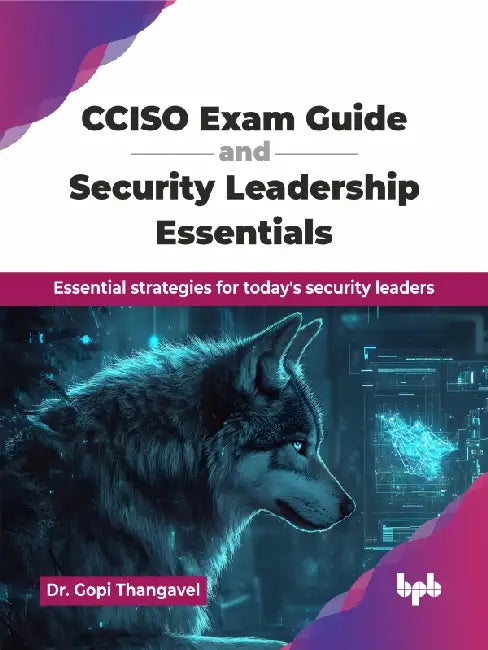 CCISO Exam Guide and Security Leadership Essentials by Dr. Gopi Thangavel