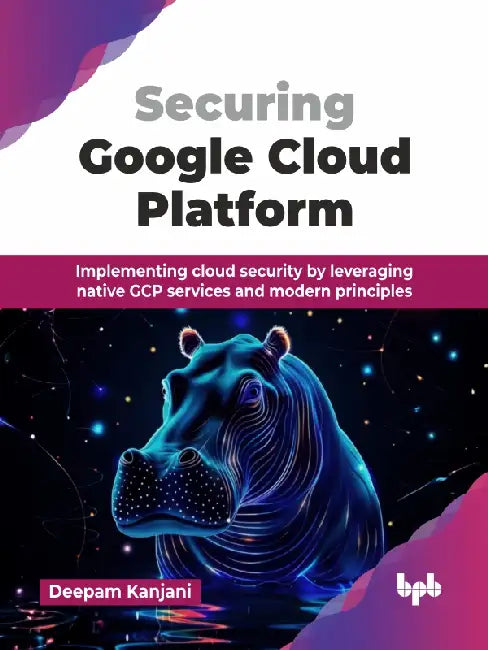 Securing Google Cloud Platform by Deepam Kanjani